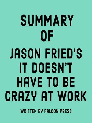 cover image of Summary of Jason Fried's It Doesn't Have to Be Crazy at Work